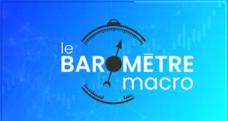 Le Baromètre Macro #10 : quel tableau économique actuel ?